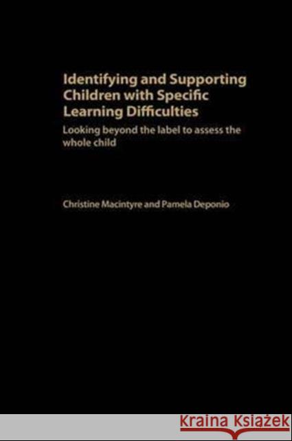 Identifying and Supporting Children with Specific Learning Difficulties: Looking Beyond the Label to Support the Whole Child Deponio, Pamela 9780415314947 Routledge Chapman & Hall - książka