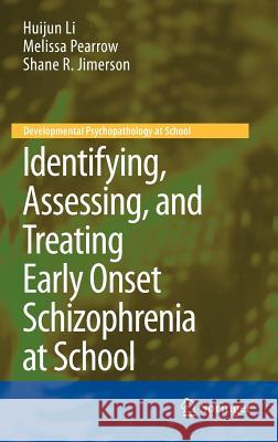 Identifying, Assessing, and Treating Early Onset Schizophrenia at School Huijun Li Melissa Pearrow Shane R. Jimerson 9781441962713 Not Avail - książka