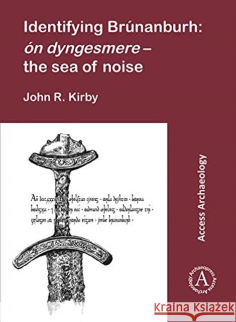 Identifying Brunanburh: On Dyngesmere - The Sea of Noise Kirby, John R. 9781789691078 Archaeopress Archaeology - książka