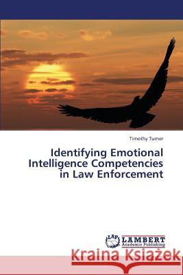 Identifying Emotional Intelligence Competencies in Law Enforcement Turner Timothy 9783659339523 LAP Lambert Academic Publishing - książka