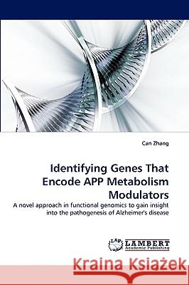 Identifying Genes That Encode APP Metabolism Modulators Can Zhang 9783838360898 LAP Lambert Academic Publishing - książka