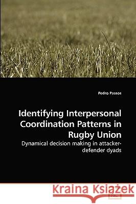 Identifying Interpersonal Coordination Patterns in Rugby Union Pedro Passos 9783639203776 VDM Verlag - książka