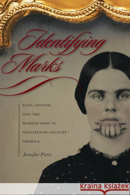 Identifying Marks: Race, Gender, and the Marked Body in Nineteenth-Century America Putzi, Jennifer 9780820343440 University of Georgia Press - książka