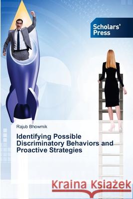 Identifying Possible Discriminatory Behaviors and Proactive Strategies Rajub Bhowmik 9786138946977 Scholars' Press - książka