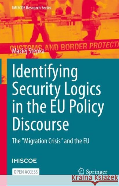 Identifying Security Logics in the Eu Policy Discourse: The Migration Crisis and the Eu Stępka, Maciej 9783030930349 Springer - książka