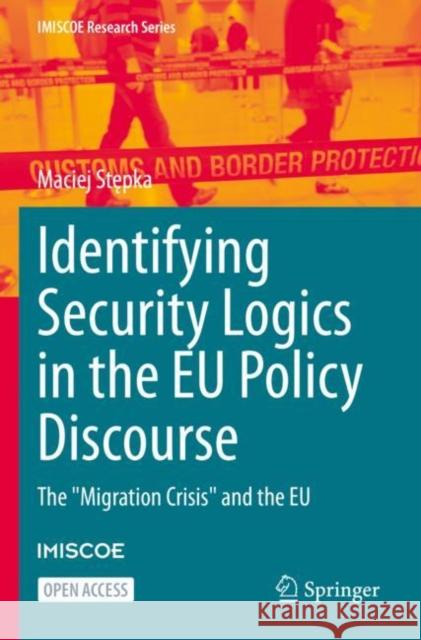 Identifying Security Logics in the Eu Policy Discourse: The Migration Crisis and the Eu Stępka, Maciej 9783030930370 Springer - książka