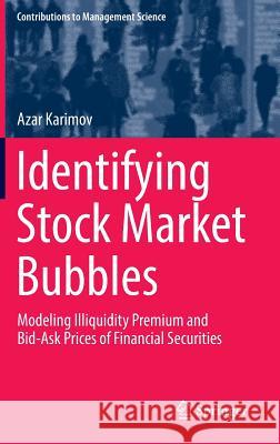 Identifying Stock Market Bubbles: Modeling Illiquidity Premium and Bid-Ask Prices of Financial Securities Karimov, Azar 9783319650081 Springer - książka