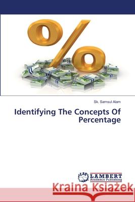 Identifying The Concepts Of Percentage Alam, Sk. Samsul 9786208431914 LAP Lambert Academic Publishing - książka