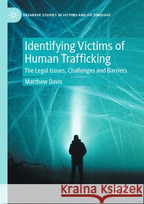 Identifying Victims of Human Trafficking: The Legal Issues, Challenges and Barriers Matthew Davis 9783031617409 Palgrave MacMillan - książka