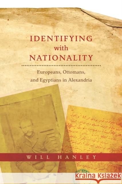 Identifying with Nationality: Europeans, Ottomans, and Egyptians in Alexandria  9780231177634 Columbia University Press - książka