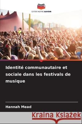Identité communautaire et sociale dans les festivals de musique Mead, Hannah 9786207833870 Editions Notre Savoir - książka