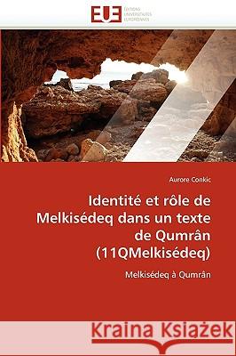 Identit� Et R�le de Melkis�deq Dans Un Texte de Qumr�n (11qmelkis�deq) Conkic-A 9786131521300 Omniscriptum - książka
