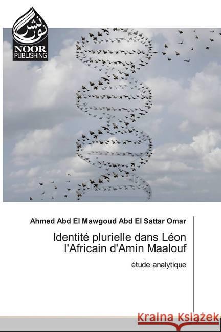 Identité plurielle dans Léon l'Africain d'Amin Maalouf : étude analytique Abd El Mawgoud Abd El Sattar Omar, Ahmed 9786202358002 Noor Publishing - książka