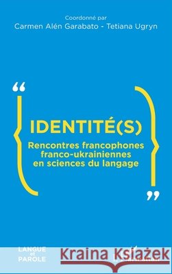 Identit?(s): Rencontres francophones franco-ukrainiennes en sciences du langage Carmen Al? Tetyana Ugryn 9782336521237 Editions L'Harmattan - książka