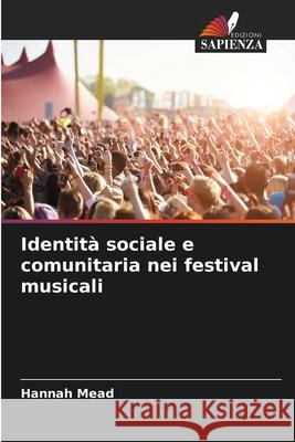 Identità sociale e comunitaria nei festival musicali Mead, Hannah 9786207833931 Edizioni Sapienza - książka