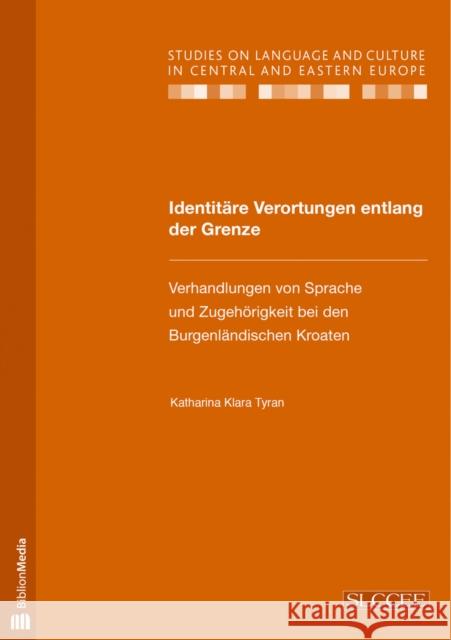 Identitaere Verortungen Entlang Der Grenze: Verhandlungen Von Sprache Und Zugehoerigkeit Bei Den Burgenlaendischen Kroaten Tyran, Katharina Klara 9783866885837 Peter Lang Gmbh, Internationaler Verlag Der W - książka