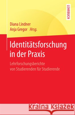 Identitätsforschung in Der Praxis: Lehrforschungsberichte Von Studierenden Für Studierende Lindner, Diana 9783662545867 Springer Spektrum - książka