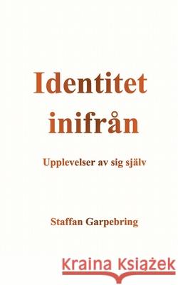 Identitet inifrån: Upplevelser av sig själv Garpebring, Staffan 9789178518821 Books on Demand - książka