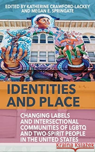 Identities and Place: Changing Labels and Intersectional Communities of LGBTQ and Two-Spirit People in the United States Crawford-Lackey, Katherine 9781789204797 Berghahn Books - książka