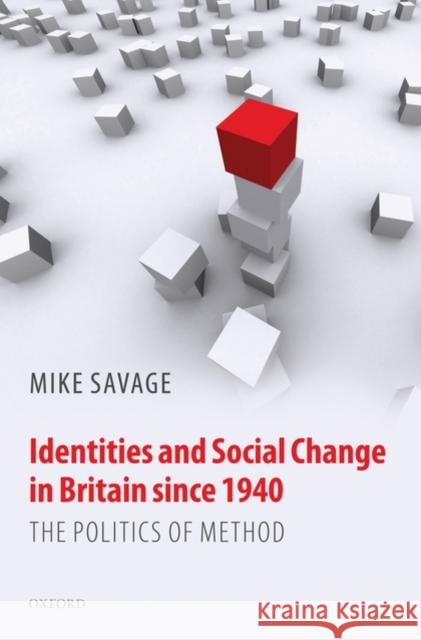 Identities and Social Change in Britain Since 1940: The Politics of Method Savage, Mike 9780199587650 Oxford University Press - książka