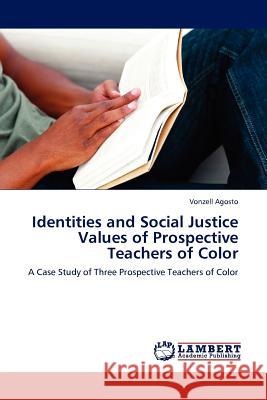 Identities and Social Justice Values of Prospective Teachers of Color Vonzell Agosto 9783845404899 LAP Lambert Academic Publishing - książka