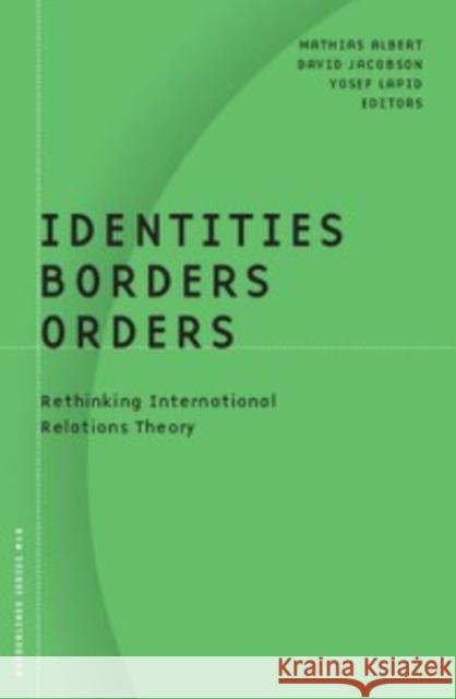 Identities, Borders, Orders: Rethinking International Relations Theory Albert, Mathias 9780816636082 University of Minnesota Press - książka