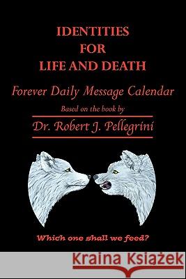 Identities for Life and Death: Forever Daily Message Calendar Pellegrini, Robert J. 9781452086828 Authorhouse - książka