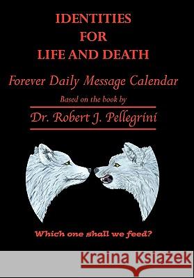 Identities for Life and Death: Forever Daily Message Calendar Pellegrini, Robert J. 9781452092164 Authorhouse - książka