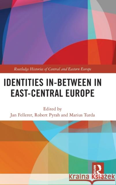 Identities In-Between in East-Central Europe Jan Dr Fellerer Robert Pyrah Marius Turda 9780367244651 Routledge - książka