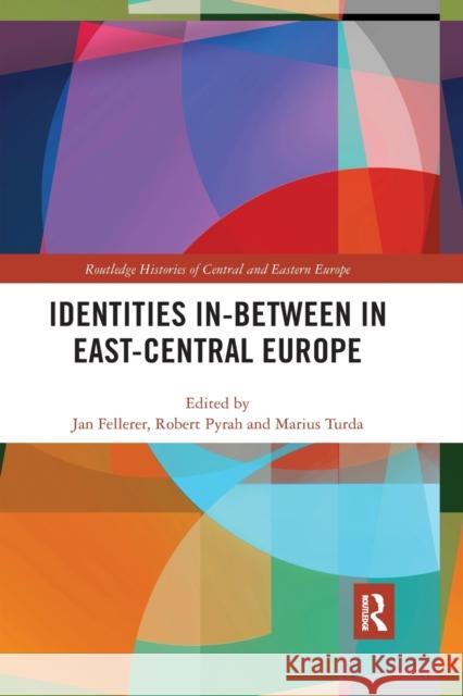 Identities In-Between in East-Central Europe Jan Fellerer Robert Pyrah Marius Turda 9780367784393 Routledge - książka