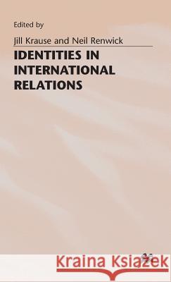 Identities in International Relations Jill Krause Dr. Neil Renwick  9780333660775 Palgrave Macmillan - książka