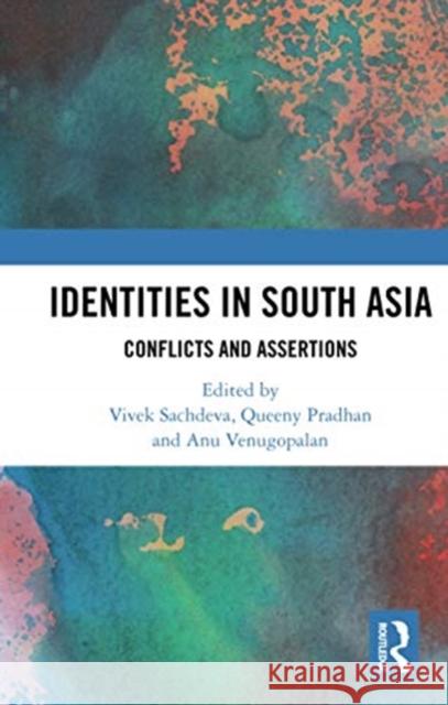 Identities in South Asia: Conflicts and Assertions Vivek Sachdeva Queeny Pradhan Anu Venugopalan 9780367731458 Routledge Chapman & Hall - książka