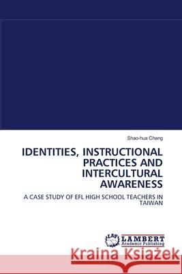 Identities, Instructional Practices and Intercultural Awareness Shao-Hua Chang 9783838311029 LAP Lambert Academic Publishing - książka