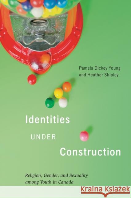 Identities Under Construction: Religion, Gender, and Sexuality Among Youth in Canada Volume 8 Dickey Young, Pamela 9780228001065 McGill-Queen's University Press - książka