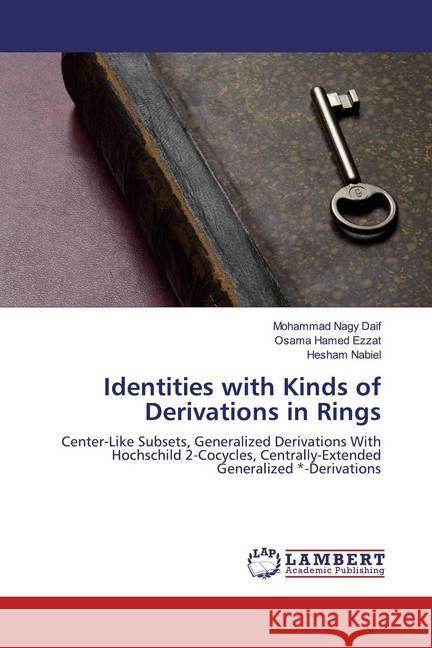 Identities with Kinds of Derivations in Rings : Center-Like Subsets, Generalized Derivations With Hochschild 2-Cocycles, Centrally-Extended Generalized -Derivations Nagy Daif, Mohammad; Hamed Ezzat, Osama; Nabiel, Hesham 9786200095336 LAP Lambert Academic Publishing - książka