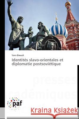 Identités Slavo-Orientales Et Diplomatie Postsoviétique Breault-Y 9783838172149 Presses Acad Miques Francophones - książka