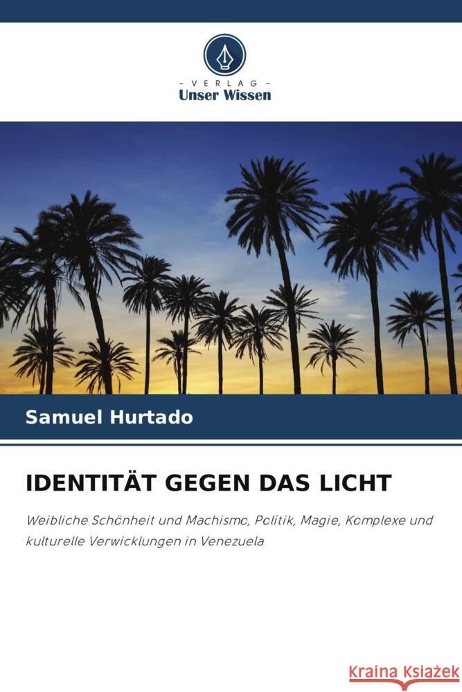 IDENTITÄT GEGEN DAS LICHT Hurtado, Samuel 9786205196939 Verlag Unser Wissen - książka