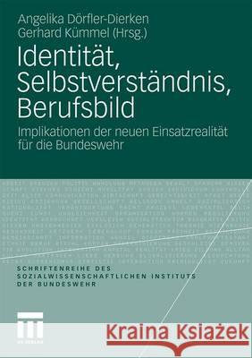 Identität, Selbstverständnis, Berufsbild: Implikationen Der Neuen Einsatzrealität Für Die Bundeswehr Dörfler-Dierken, Angelika 9783531175188 VS Verlag - książka