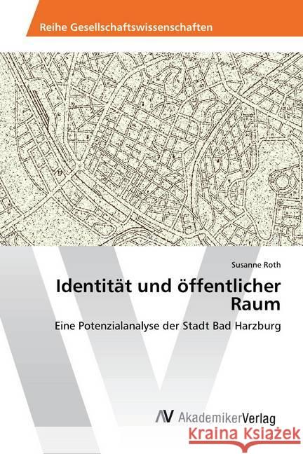 Identität und öffentlicher Raum : Eine Potenzialanalyse der Stadt Bad Harzburg Roth, Susanne 9783330501584 AV Akademikerverlag - książka