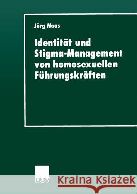 Identität Und Stigma-Management Von Homosexuellen Führungskräften Maas, Jörg 9783824443567 Deutscher Universitatsverlag - książka