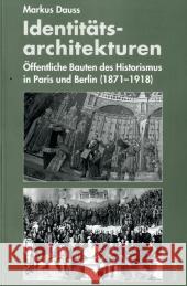 Identit?tsarchitekturen: ?ffentliche Bauten des Historismus in Paris und Berlin (1871-1918) Markus Dauss 9783939888024 Thelem / W.E.B Universitatsverlag Und Buchhan - książka