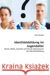 Identitätsbildung im Jugendalter : Musik, Mode, Sprache und Stil als Dimensionen der Identitätsbildung Gamper, Horst 9783639340686 VDM Verlag Dr. Müller - książka