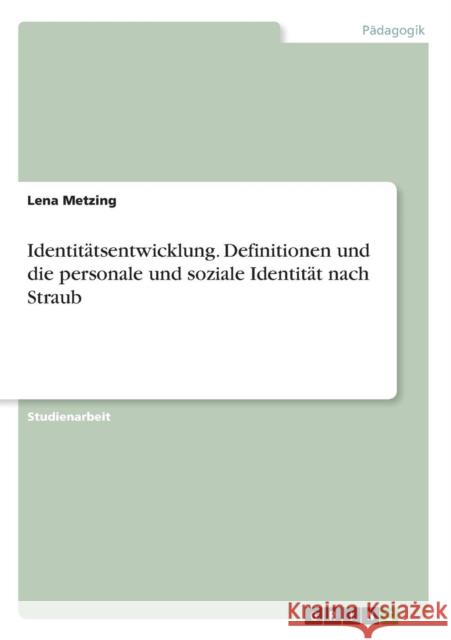 Identitätsentwicklung. Definitionen und die personale und soziale Identität nach Straub Lena Metzing 9783668344594 Grin Verlag - książka
