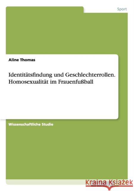 Identitätsfindung und Geschlechterrollen. Homosexualität im Frauenfußball Aline Thomas 9783656900245 Grin Verlag Gmbh - książka