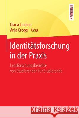 Identitätsforschung in Der Praxis: Lehrforschungsberichte Von Studierenden Für Studierende Lindner, Diana 9783662545867 Springer Spektrum - książka