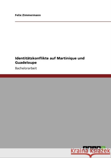 Identitätskonflikte auf Martinique und Guadeloupe Zimmermann, Felix 9783640496914 Grin Verlag - książka