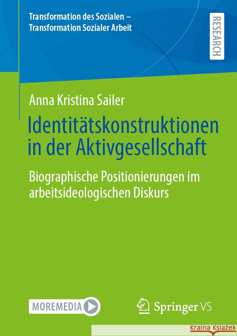 Identit?tskonstruktionen in Der Aktivgesellschaft: Biographische Positionierungen Im Arbeitsideologischen Diskurs Anna Kristina Sailer 9783658466763 Springer vs - książka