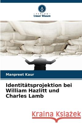 Identitätsprojektion bei William Hazlitt und Charles Lamb Kaur, Manpreet 9786206832638 Verlag Unser Wissen - książka