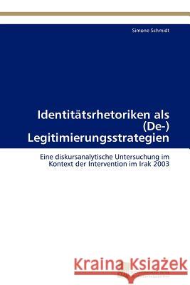 Identitätsrhetoriken als (De-) Legitimierungsstrategien Schmidt Simone 9783838128481 S Dwestdeutscher Verlag F R Hochschulschrifte - książka