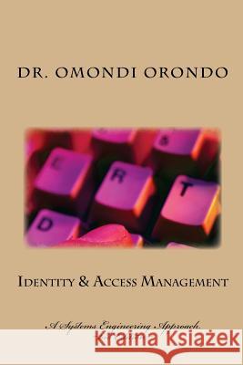Identity & Access Management: A Systems Engineering Approach Dr Peter O. Orondo 9781499357066 Createspace - książka